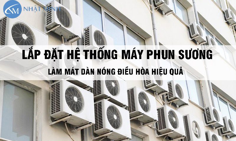 Lắp hệ thống phun sương hạ nhiệt dàn nóng điều hòa hiệu quả